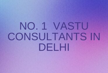 No. 1 Vastu Consultants in Delhi
