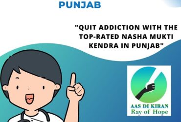 Quit Addiction With The Top-Rated Nasha Mukti Kendra in Punjab