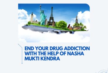 End your drug addiction with the help of Nasha Mukti Kendra