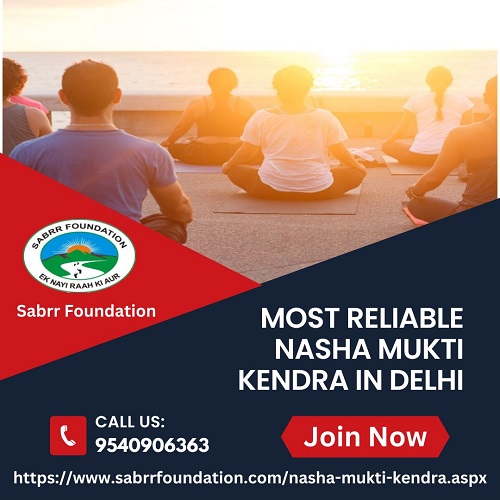 Most Reliable Nasha Mukti Kendra in Delhi | Sabrr Foundation