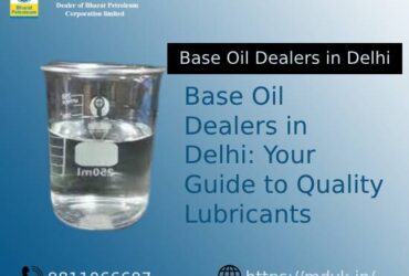 Base Oil Dealers in Delhi: Your Guide to Quality Lubricants