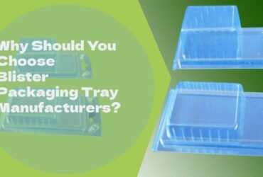 Why Should You Choose Blister Packaging Tray Manufacturers?