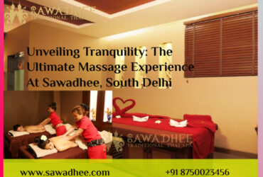 Unveiling Tranquility: The Ultimate Massage Experience at Sawadhee