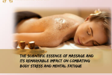 The Scientific Essence of Massage and Its Remarkable Impact on Combating Body Stress and Mental Fatigue
