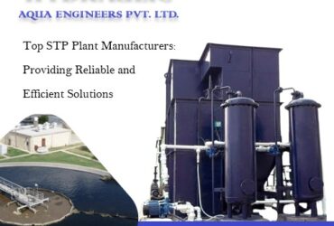 Top STP Plant Manufacturers: Providing Reliable and Efficient Solutions