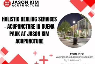 Holistic Healing Services – Acupuncture in Buena Park at Jason Kim Acupuncture